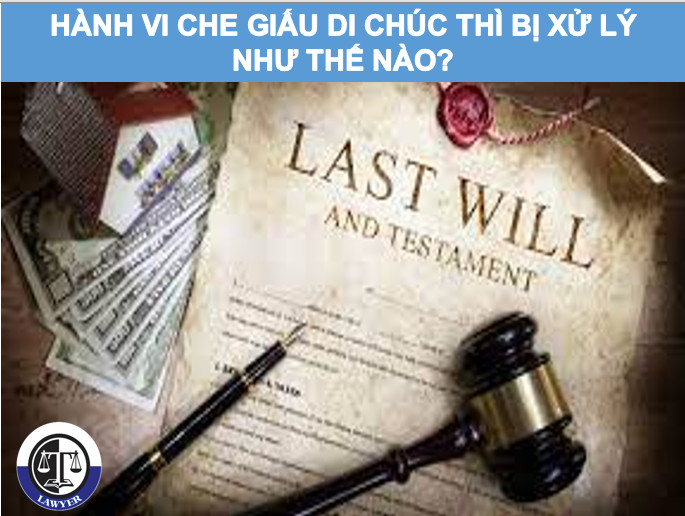 Hành vi che giấu di chúc thì bị xử lý như thế nào?