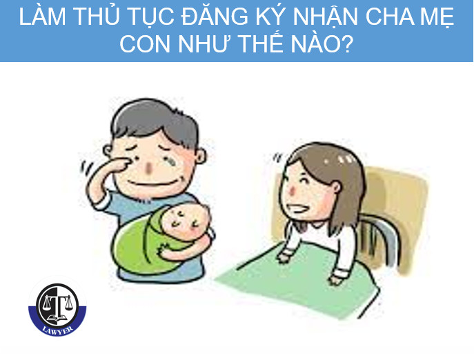 Làm thủ tục đăng ký nhận cha mẹ con như thế nào?