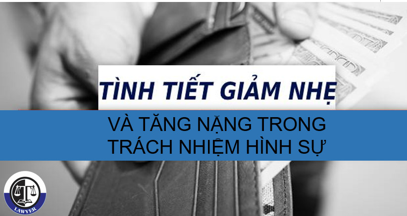 Khi nào được áp dụng tình tiết tăng nặng, giảm trách nhiệm hình sự?