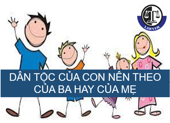 Dân tộc của con nên theo của ba hay của mẹ?