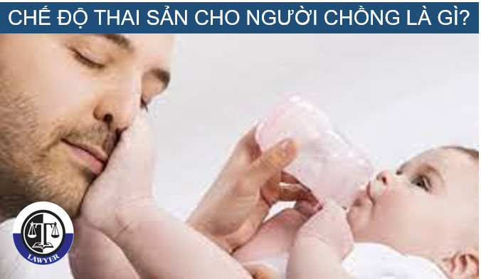 Chế độ thai sản cho người chồng là gì? 