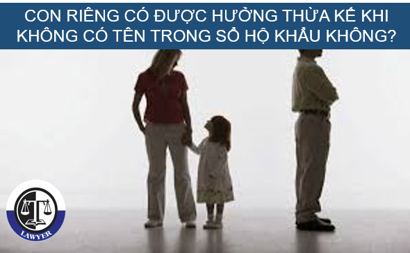 Con riêng của người chết có được hưởng thừa kế khi không có tên trong hộ khẩu không?