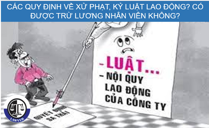 Các quy định về xử phạt, kỷ luật lao động. Có được trừ lương của nhân viên không?