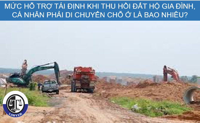 Mức hỗ trợ tái định cư khi thu hồi đất mà hộ gia đình, cá nhân phải di chuyển chỗ ở là bao nhiêu? Các quy định liên quan?