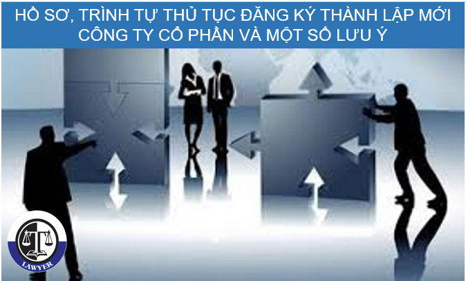 Hồ sơ, trình tự thủ tục đăng ký thành lập mới Công ty Cổ phần và Một số lưu ý