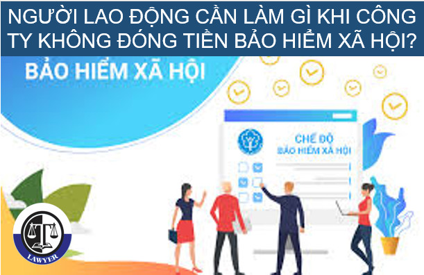 Người lao động cần làm gì khi công ty không đóng bảo hiểm xã hội?