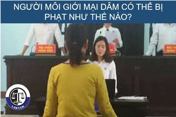 Người môi giới mại dâm có thể bị phạt như thế nào?