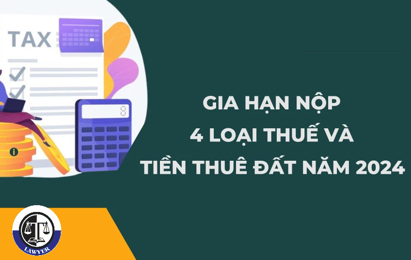 Gia hạn thời hạn nộp 4 loại thuế và tiền thuê đất năm 2024