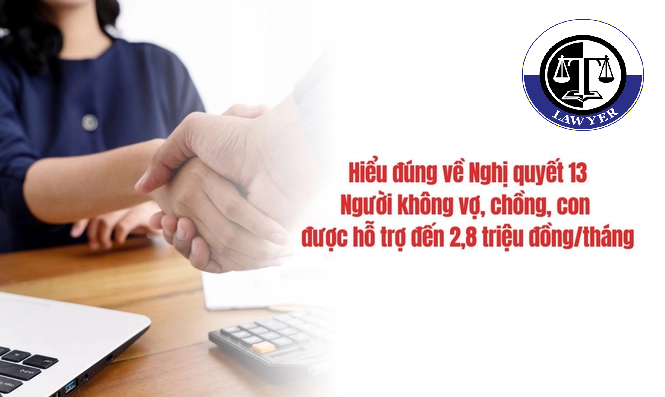 Hiểu đúng về Nghị quyết 13: Người không vợ, chồng, con được hỗ trợ đến 2,8 triệu đồng/tháng