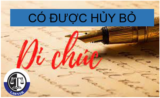 Di chúc đã viết có hủy bỏ được không?